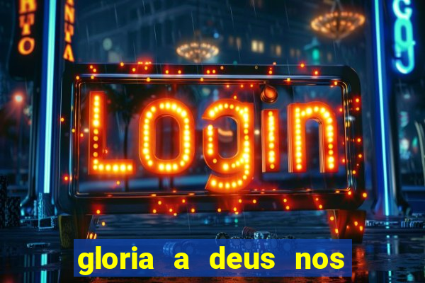 gloria a deus nos altos ceus letra